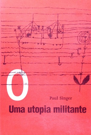 Paul Singer - Uma Utopia Militante