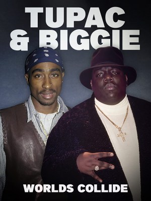 Tupac & Biggie: Worlds Collide Tupac & Biggie: Worlds Collide