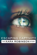 Película Escaping Captivity: The Kara Robinson Story