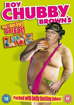 Roy Chubby Brown's Don't Get Fit, Get Fat! Live