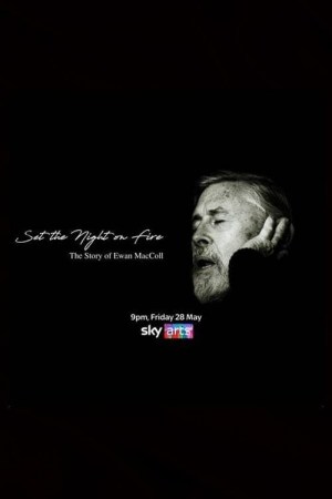 Set the Night on Fire: The Story of Ewan Maccoll