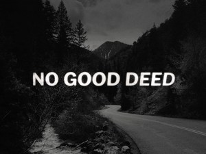 No Good Deed