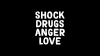 Shock, Drugs, Anger, Love