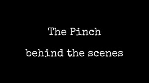 The Pinch: Behind the Scenes