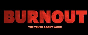 Burnout - The Truth about Work