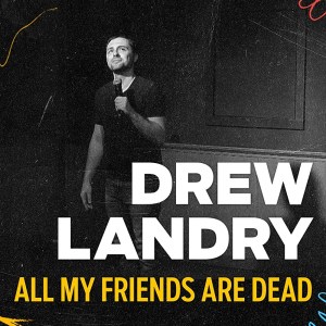 Drew Landry: All My Friends Are Dead