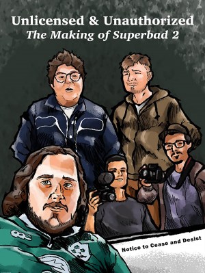 Unlicensed & Unauthorized: The Making of Superbad 2