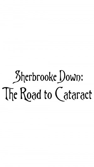 Sherbrooke Down: The Road to Cataract