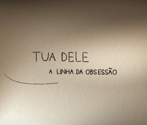 Tua Dele, A linha da obsessão
