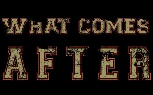 What Comes After