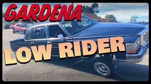 Gardena Low Rider: Living the Low Life