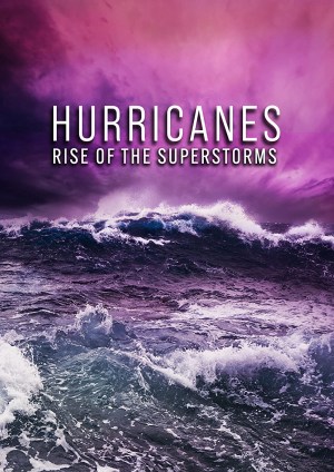 Hurricanes: Rise of the Super Storms Hurricanes: Rise of the Super Storms