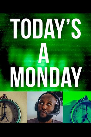 Today's A Monday Today's A Monday