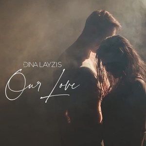 Dina Layzis: Our Love
