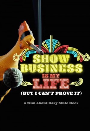 Show Business Is My Life (But I Can't Prove It) a film about Gary Mule Deer