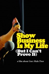 Show Business Is My Life (But I Can't Prove It) a film about Gary Mule Deer