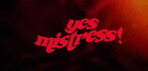 Yes, Mistress!