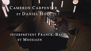 Cameron Carpenter und Daniel Hope spielen Franck, Bach und Messiaen