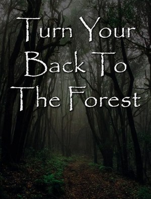 Turn Your Back to the Forest