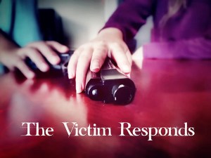 The Victim Responds