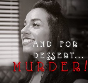 And for Dessert... Murder