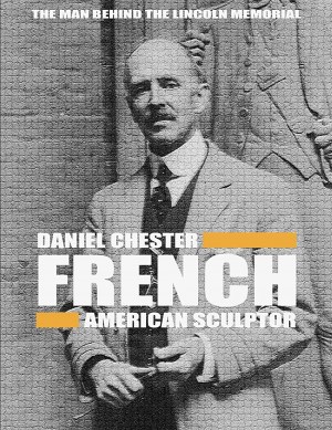 Daniel Chester French: American Sculptor Daniel Chester French: American Sculptor