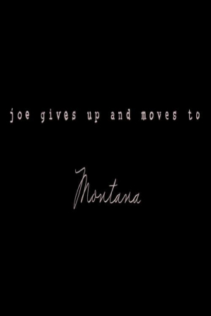 Joe Gives Up and Moves to Montana