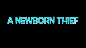 A Newborn Thief