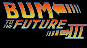 Bum to the Future Part III