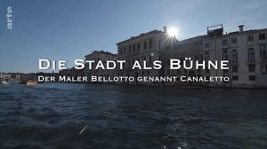 Die Stadt als Bühne: Der Maler Bellotto genannt Canaletto