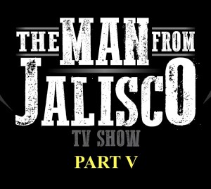 The Man from Jalisco Part 5