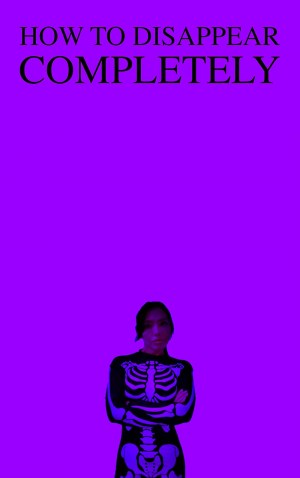 How to Disappear Completely