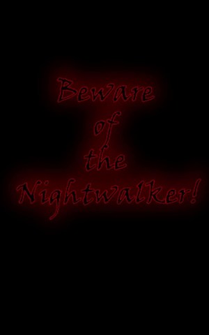 Beware of the Nightwalker!