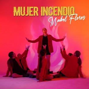 Mabel Flores: Mujer Incendio