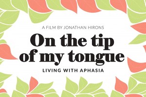 On the tip of my tongue - Living with Aphasia