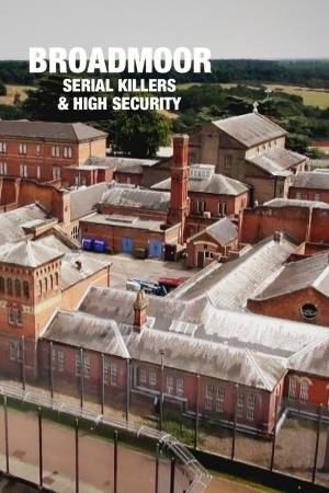 Broadmoor: Serial Killers & High Security Broadmoor: Serial Killers & High Security