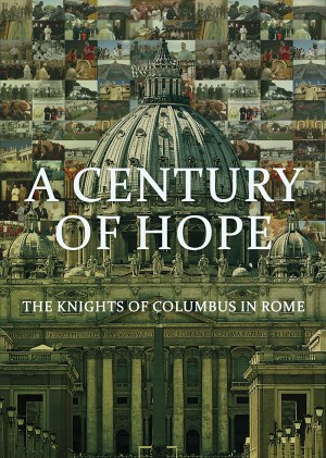 A Century of Hope: The Knights of Columbus in Rome