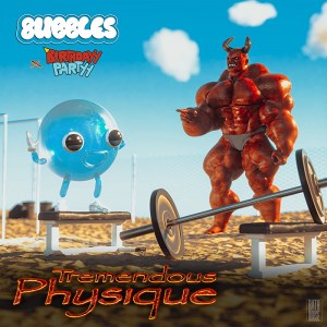 8ubbles x Birthdayy Partyy - Tremendous Physique