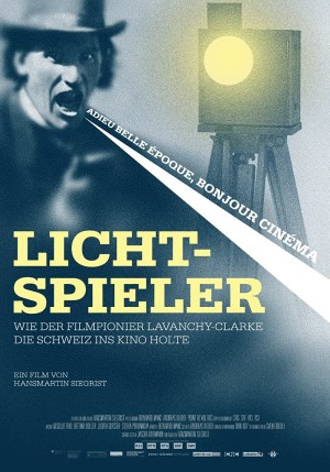 Lichtspieler - Wie Lavanchy-Clarke die Schweiz ins Kino holte