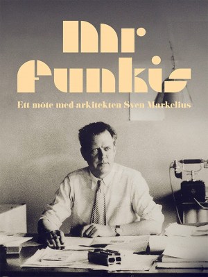 K: Special: Mr Funkis - ett möte med arkitekten Sven Markelius
