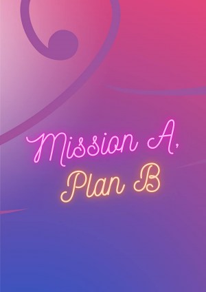 Mission A, Plan B