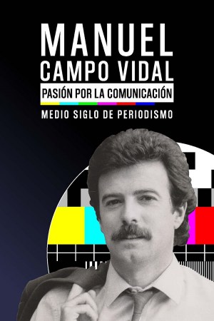 Manuel Campo Vidal. Pasión Por La Comunicación. Medio Siglo De Periodismo