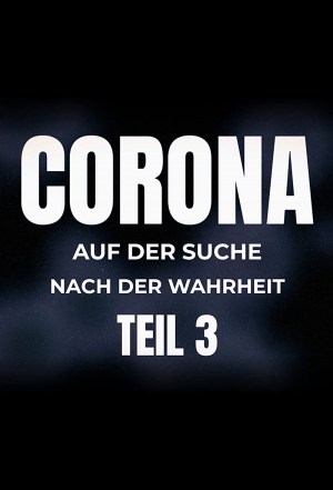 Corona - auf der Suche nach der Wahrheit: Teil 3