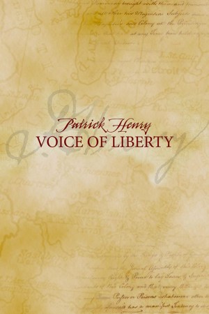 Voice of Liberty: Patrick Henry Voice of Liberty: Patrick Henry
