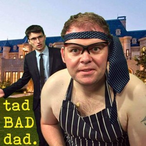 Tad Bad Dad